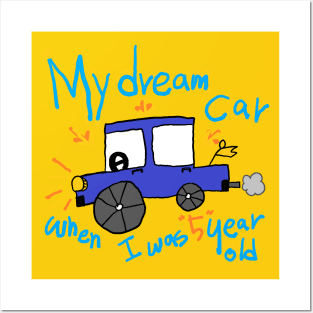 My dream car, when I was 5 years old Posters and Art